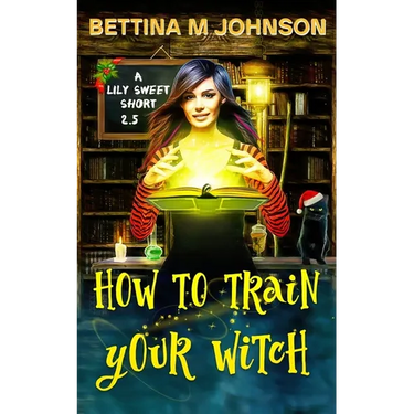 How to Train Your Witch: A Lily Sweet Short (Book 2.5 in the Lily Sweet Mysteries)