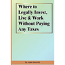 Where to Legally Invest, Live & Work Without Paying Any Taxes