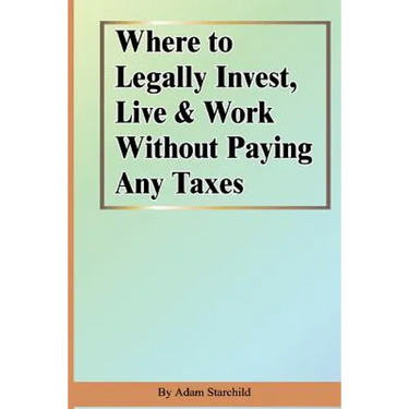 Where to Legally Invest, Live & Work Without Paying Any Taxes