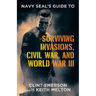 Navy SEAL's Guide to Surviving Invasions, Civil War, and World War III