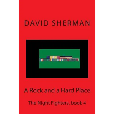 A Rock and a Hard Place: The Night Fighters, book 4