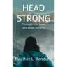 Head Strong: Through Life, Love, and Brain Surgery