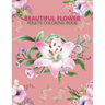 Beautiful flower adults coloring book: An Adult Coloring Book With Stress-relif, Easy and Relaxing Coloring Pages.