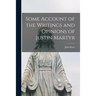 Some Account of the Writings and Opinions of Justin Martyr