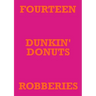 Fourteen Dunkin' Donuts Robberies