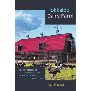 Hokkaido Dairy Farm: Cosmopolitics of Otherness and Security on the Frontiers of Japan