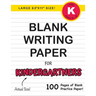Blank Writing Paper for Kindergartners (Large 8.5"x11" Size!): (Ages 5-6) 100 Pages of Blank Practice Paper!