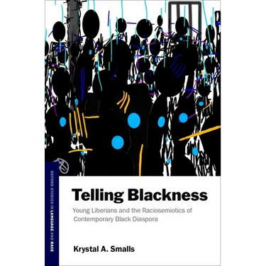 Telling Blackness: Young Liberians and the Raciosemiotics of Contemporary Black Diaspora