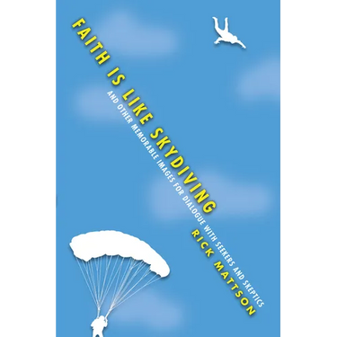 Faith Is Like Skydiving: And Other Memorable Images for Dialogue with Seekers and Skeptics