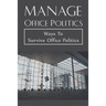 Manage Office Politics: Ways To Survive Office Politics: Working Relationships