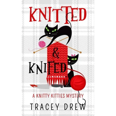 Knitted and Knifed: A Humorous & Heart-warming Cozy Mystery