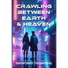 Crawling Between Earth & Heaven