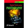 Digital Underwater Photography: Jill Heinerth's Guide to Digital Underwater Photography