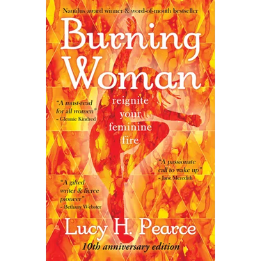 Burning Woman: Reignite Your Feminine Fire (10th Anniversary Edition)