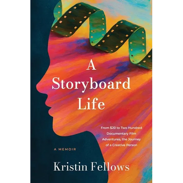 A Storyboard Life: From $20 to Two Hundred Documentary Film Adventures, the Journey of a Creative Person
