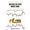 How Does the Stock Market Work: A Beginner's Guide to Highly Profitable Stocks