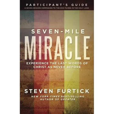 Seven-Mile Miracle Participant's Guide: Experience the Last Words of Christ As Never Before