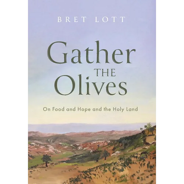 Gather the Olives: On Food and Hope and the Holy Land