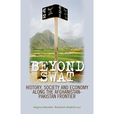 Beyond Swat: History, Society and Economy Along the Afghanistan-Pakistan Frontier