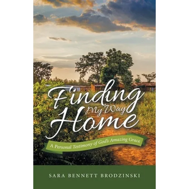 Finding My Way Home: A Personal Testimony of God's Amazing Grace