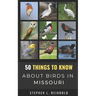 50 Things to Know About Birds in Missouri: Birds to Watch in the Show Me State