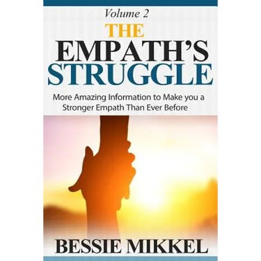 The Empath's Struggle: More Amazing Information to Make You a Stronger Empath Than Ever Before