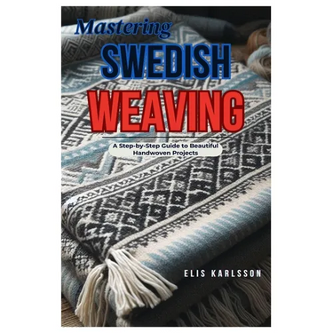 Mastering Swedish Weaving: A Step-by-Step Guide to Beautiful Handwoven Projects