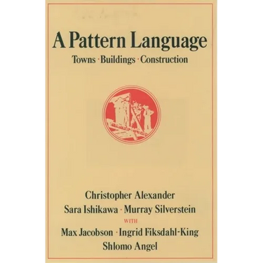 A Pattern Language: Towns, Buildings, Construction