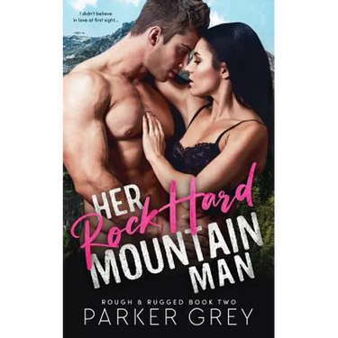 Her Rock Hard Mountain Man: A Rough & Rugged Book