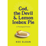 God, the Devil and Lemon Icebox Pie: A Theological Fiction