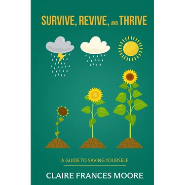 Survive, Revive, and Thrive: A Guide to Saving Yourself