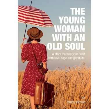 The Young Woman With An Old Soul: A story that fills your heart with love, hope and gratitude