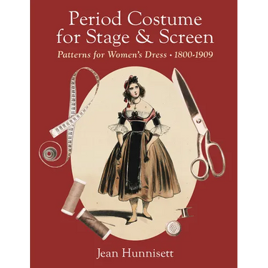 Period Costume for Stage & Screen: Patterns for Women's Dress, 1800-1909