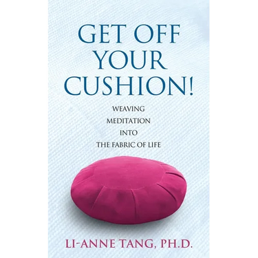 Get Off Your Cushion: Weaving Meditation into the Fabric of Life