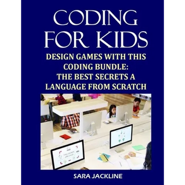 Coding For Kids: Design Games With This Coding Bundle: The Best Secrets a Language From Scratch