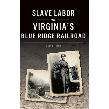 Slave Labor on Virginia's Blue Ridge Railroad