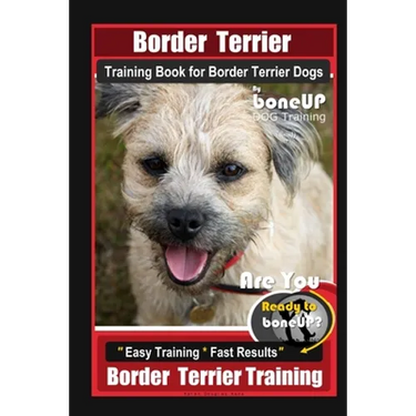 Border Terrier Training Book for Border Terrier Dogs By BoneUP DOG Training, Are You Ready to Bone Up? Easy Training * Fast Results, Border Terrier Tr