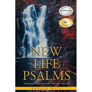 New Life Psalms: Poems and Praises from the Trails of a New Life
