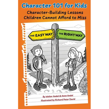 Character 101 for Kids: Character-Building Lessons Children Cannot Afford to Miss