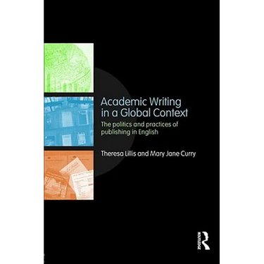 Academic Writing in a Global Context: The Politics and Practices of Publishing in English