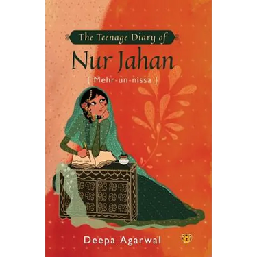 The Teenage Diary of Nur Jahan {Mehr-Un-Nissa}