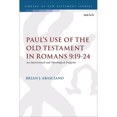Paul's Use of the Old Testament in Romans 9:19-24: An Intertextual and Theological Exegesis