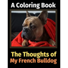 The Thoughts of My French Bulldog: A Coloring Book