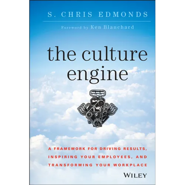 The Culture Engine: A Framework for Driving Results, Inspiring Your Employees, and Transforming Your Workplace