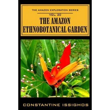 The Amazon Ethno-Botanical Garden: The Amazon Exploration Series
