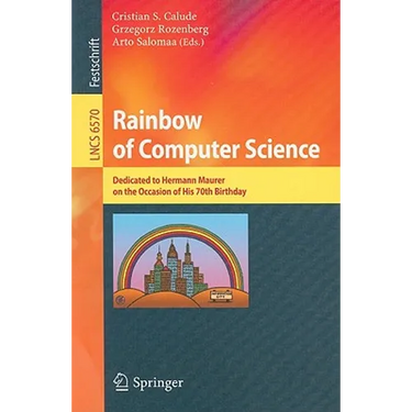 Rainbow of Computer Science: Dedicated to Hermann Maurer on the Occasion of His 70th Birthday