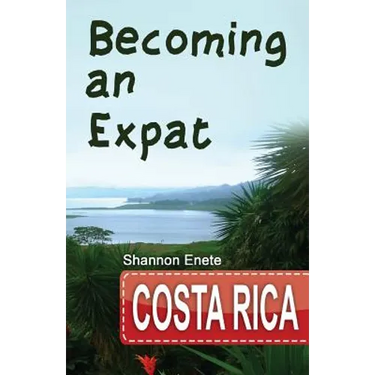 Becoming an Expat Costa Rica: 2nd Edition
