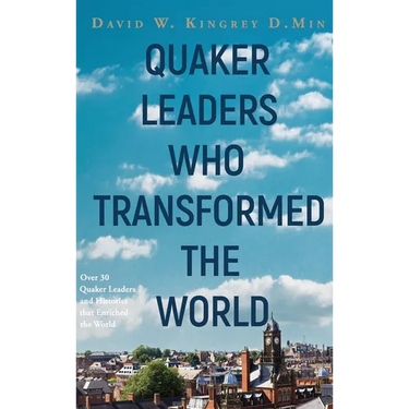 Quaker Leaders Who Transformed the World