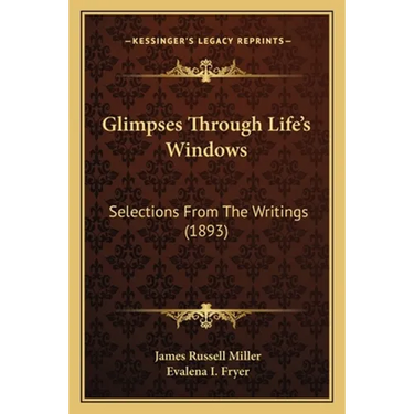 Glimpses Through Life's Windows: Selections From The Writings (1893)