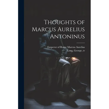 Thoughts of Marcus Aurelius Antoninus